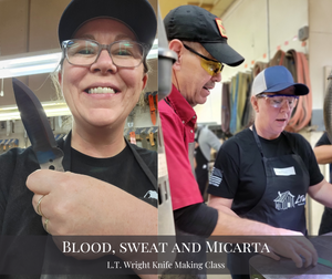 L.T. Wright Knife Making Class - Blood, Sweat and Micarta